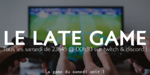 Read more about the article Late game samedi 18 mai @23h45