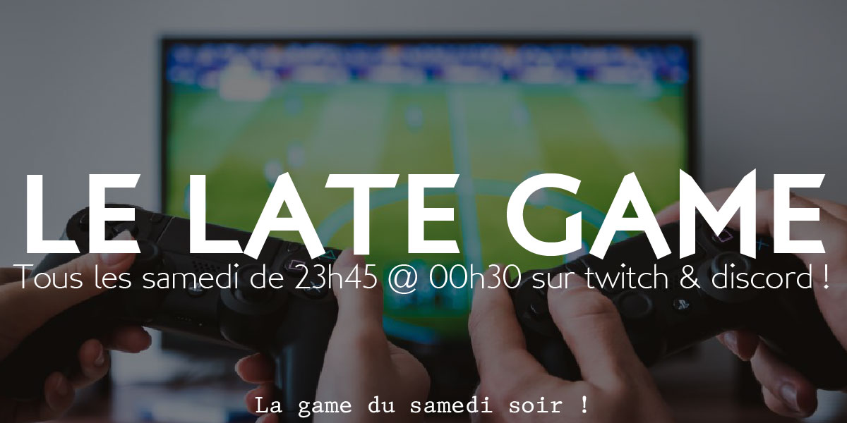 You are currently viewing Late Game 1er juin @23h45